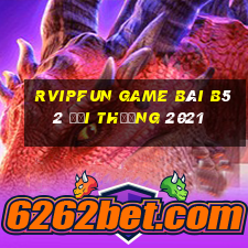 Rvipfun Game Bài B52 Đổi Thưởng 2021