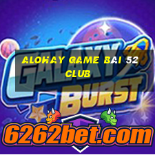 Alohay Game Bài 52 Club