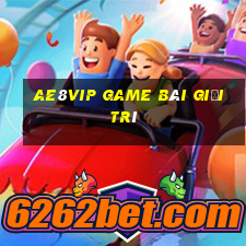 Ae8Vip Game Bài Giải Trí