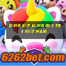 Bảng xếp hạng giải trí Việt nam