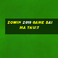 Zowin 2019 Game Bài Ma Thuật