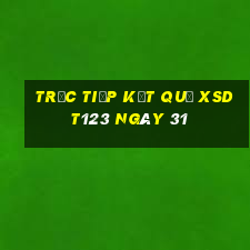 Trực tiếp kết quả XSDT123 ngày 31