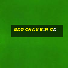 Bao Chau Bắn cá