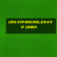 lms.vinschool.edu.vn login