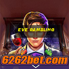 eve gambling