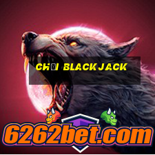 chơi blackjack