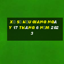 xổ số hậu giang ngày 17 tháng 6 năm 2023