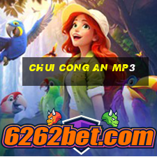 chui cong an mp3