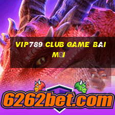 Vip789 Club Game Bài Mới