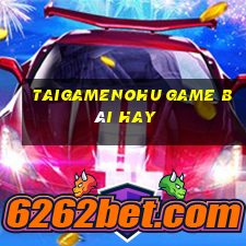 Taigamenohu Game Bài Hay