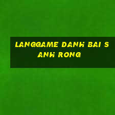 Langgame Danh Bai Sanh Rong