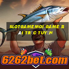 Slotgamemoi Game Bài Trực Tuyến