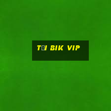 tải bik vip