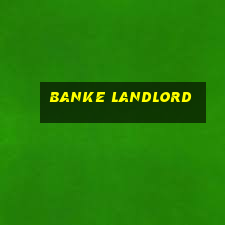 banke landlord