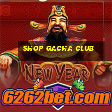 shop gacha club