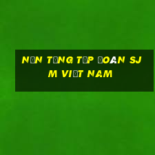 Nền tảng Tập đoàn SJM Việt nam