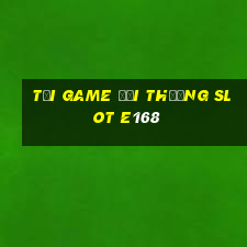 tải game đổi thưởng slot e168