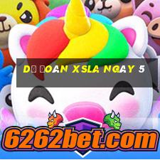 Dự đoán XSLA ngày 5