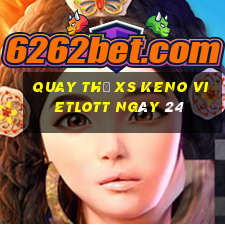 Quay thử XS Keno Vietlott ngày 24