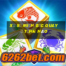 xổ số miền bắc quay ở tỉnh nào