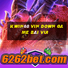 Kwin68 Vin Down Game Bài Vui