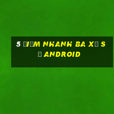 5 điểm nhanh ba xổ số Android