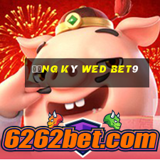 Đăng ký wed bet9