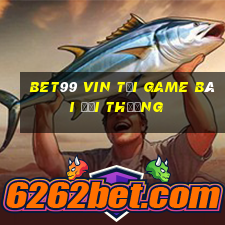 Bet99 Vin Tải Game Bài Đổi Thưởng