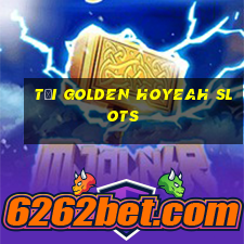 tải golden hoyeah slots