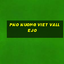 pho huong viet vallejo