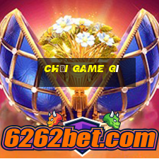 chơi game gì