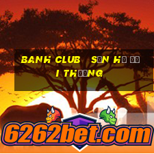 banh club   săn hũ đổi thưởng