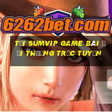 Tải Sumvip Game Bài Đổi Thưởng Trực Tuyến