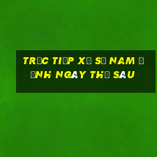 Trực tiếp xổ số nam định ngày thứ sáu