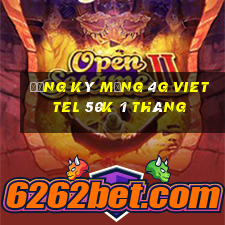 đăng ký mạng 4g viettel 50k 1 tháng