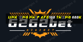 Link đăng nhập Afb168 Thưởng 688k