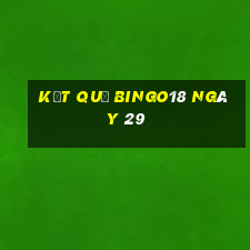 kết quả Bingo18 ngày 29