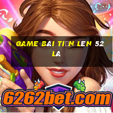 game bài tiến lên 52 lá