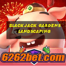 blackjack gardens landscaping