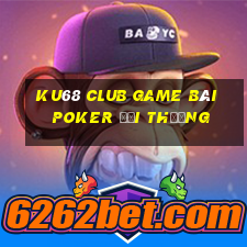 Ku68 Club Game Bài Poker Đổi Thưởng