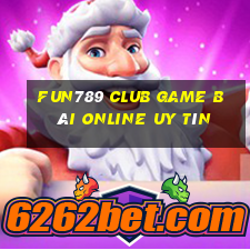 Fun789 Club Game Bài Online Uy Tín