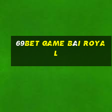 69Bet Game Bài Royal