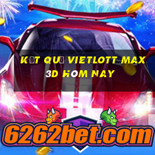 kết quả vietlott max 3d hôm nay