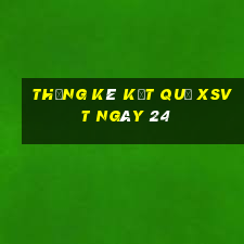 THỐNG KÊ KẾT QUẢ XSVT ngày 24