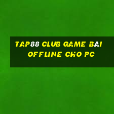 Tap88 Club Game Bài Offline Cho Pc