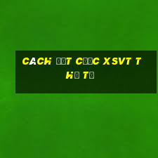 Cách đặt cược XSVT thứ tư