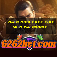 nhận nick free fire miễn phí google