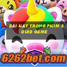 bài hát trong phim squid game