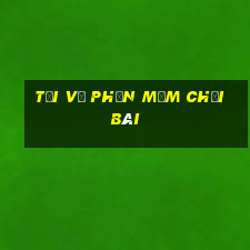 Tải về phần mềm chơi bài