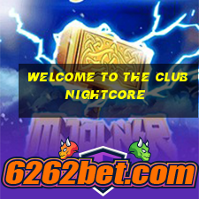 welcome to the club nightcore